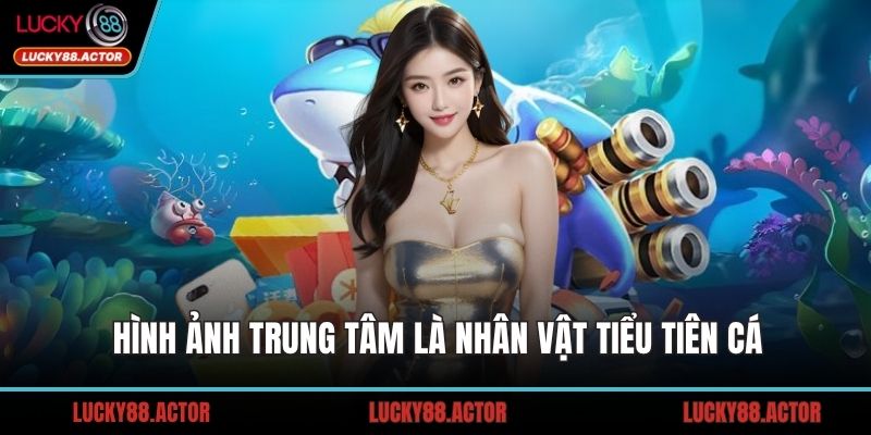 Hình ảnh trung tâm là nhân vật Tiểu Tiên Cá