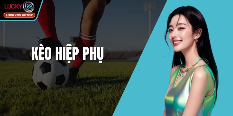 Kèo Hiệp Phụ